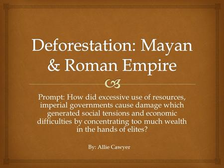 Deforestation: Mayan & Roman Empire