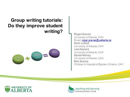 Group writing tutorials: Do they improve student writing? Roger Graves University of Alberta, CAN