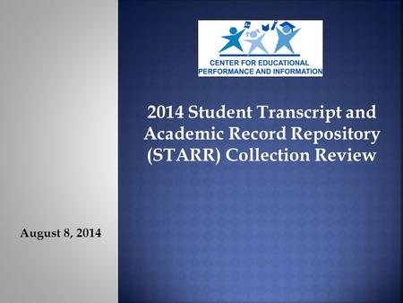 August 8, 2014 2014 Student Transcript and Academic Record Repository (STARR) Collection Review.