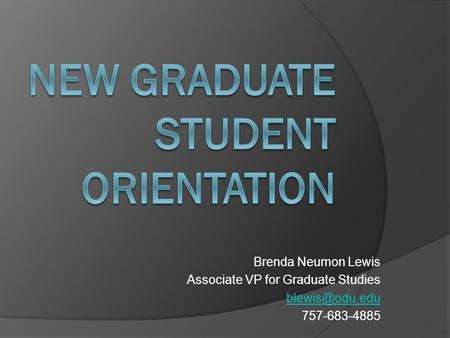 Brenda Neumon Lewis Associate VP for Graduate Studies 757-683-4885.