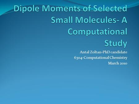 Antal Zoltan-PhD candidate 6304-Computational Chemistry March 2010.