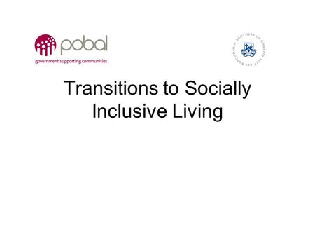 Transitions to Socially Inclusive Living. Objectives 1.To examine the effect of different models of accommodation on quality of life 2.To examine the.