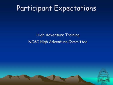 Participant Expectations High Adventure Training NCAC High Adventure Committee.