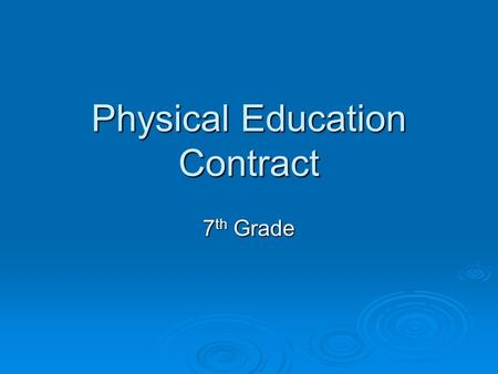 Physical Education Contract 7 th Grade. Regulations  Five minutes at the beginning and end of the period will be given for the changing of clothes. 