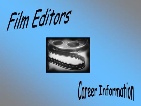 In order to be a film editor you need to have great people skills. People skills are key in working your way up in the business world, because connections.