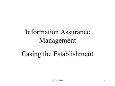 TCOM 59901 Information Assurance Management Casing the Establishment.