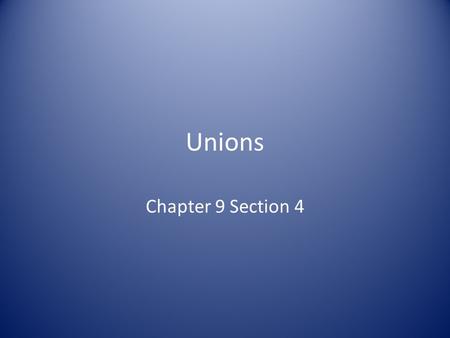 Unions Chapter 9 Section 4. Section 4-1 Click the mouse button or press the Space Bar to display the information. Guide to Reading In an attempt to improve.