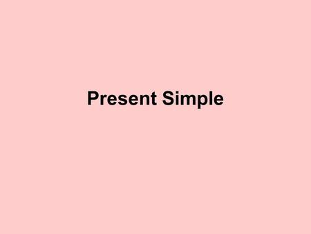 Present Simple.