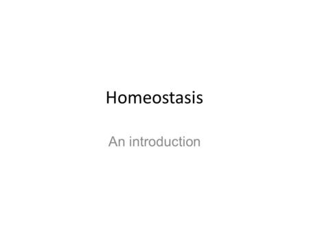 Homeostasis An introduction. How well do you know yourself? It is interesting to note that though every human has a body, very few people truly understand.