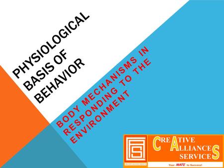 PHYSIOLOGICAL BASIS OF BEHAVIOR BODY MECHANISMS IN RESPONDING TO THE ENVIRONMENT.