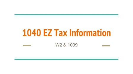 1040 EZ Tax Information W2 & 1099. Page 10 Fill out 1040 EZ form with this info.