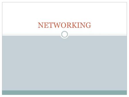 NETWORKING. What is Networking? involves connecting with those who work in a field you are wanting to learn more about or break into is the most effective.