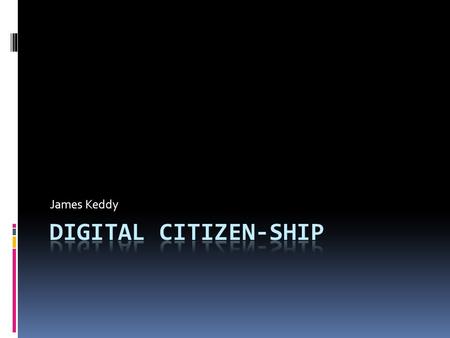 James Keddy. Definition of digital citizenship In my own words digital citizenship is a way to conduct yourself on the internet that is respectful, responsible.