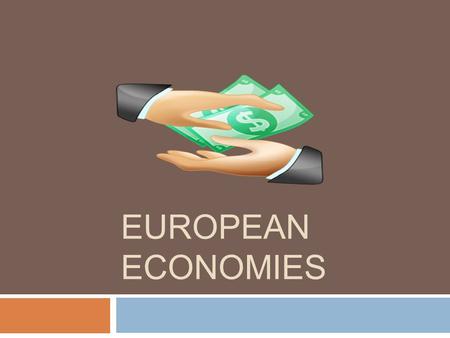 EUROPEAN ECONOMIES. Free- Enterprise/Market economy  An economy that allows business owners to make decisions with little government interference  Ex.