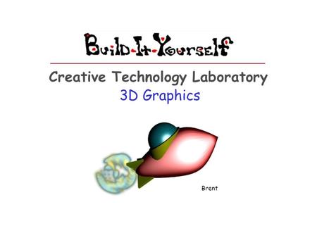 3D Graphics Creative Technology Laboratory Brent.