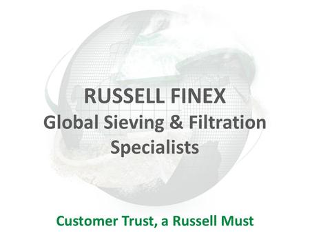 Global Sieving & Filtration Specialists Customer Trust, a Russell Must