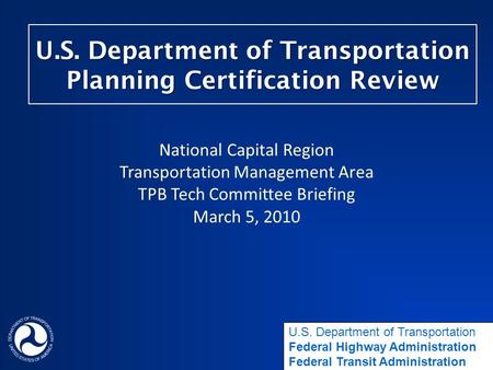 U.S. Department of Transportation Planning Certification Review National Capital Region Transportation Management Area TPB Tech Committee Briefing March.