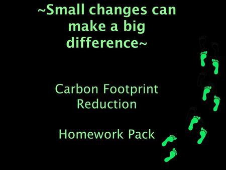 ~Small changes can make a big difference~ Carbon Footprint Reduction Homework Pack.