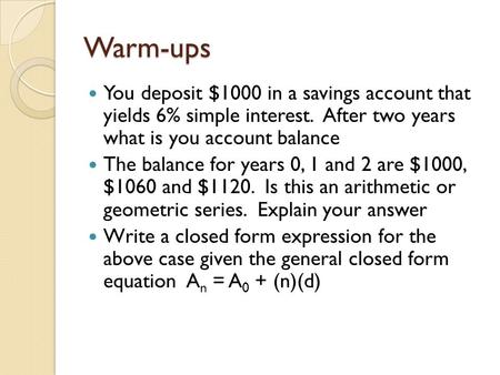 Warm-ups You deposit $1000 in a savings account that yields 6% simple interest. After two years what is you account balance The balance for years 0, 1.