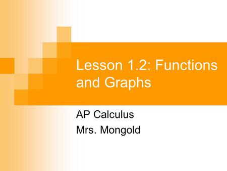 Lesson 1.2: Functions and Graphs AP Calculus Mrs. Mongold.