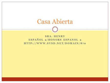 SRA. HENRY ESPAÑOL 2/HONORS ESPANOL 2  Casa Abierta.