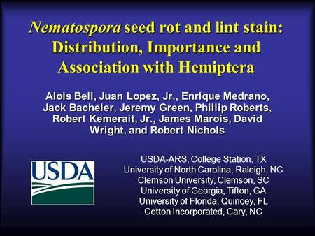 Nematospora seed rot and lint stain: Distribution, Importance and Association with Hemiptera Alois Bell, Juan Lopez, Jr., Enrique Medrano, Jack Bacheler,