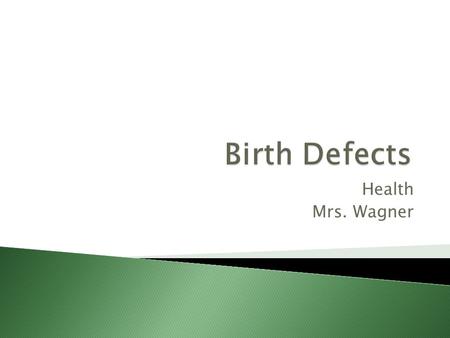 Health Mrs. Wagner.  Genetic – Hereditary – carried on Recessive Gene – must have 2 recessive genes to get birth defect  Chromosomal – 23 pairs from.