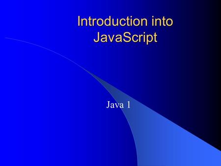 Introduction into JavaScript Java 1 JavaScript JavaScript programs run from within an HTML document The statements that make up a program in an HTML.