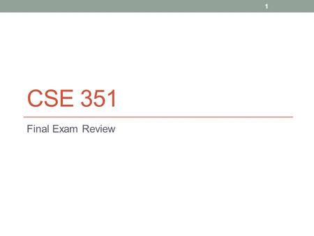 CSE 351 Final Exam Review 1. The final exam will be comprehensive, but more heavily weighted towards material after the midterm We will do a few problems.