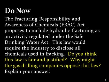 The Fracturing Responsibility and Awareness of Chemicals (FRAC) Act proposes to include hydraulic fracturing as an activity regulated under the Safe Drinking.