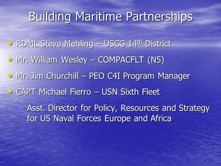 RDML Steve Mehling – USCG 14 th District RDML Steve Mehling – USCG 14 th District Mr. William Wesley – COMPACFLT (N5) Mr. William Wesley – COMPACFLT (N5)