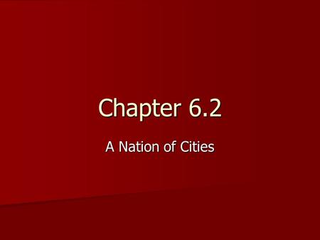 Chapter 6.2 A Nation of Cities. ObjectivesKey Concepts How have metropolitan areas in the U.S been affected by changes in transportation technology? How.