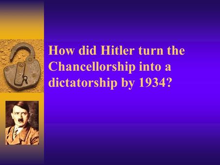 How did Hitler turn the Chancellorship into a dictatorship by 1934?