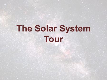 The Solar System Tour. In our solar system there are eight planets, 1 star, 10 dwarf planets, comets, asteroids, meteors, moons and other space debris.