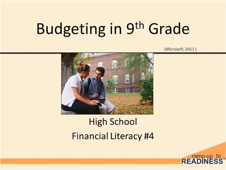 Budgeting in 9 th Grade High School Financial Literacy #4 (Microsoft, 2011 )