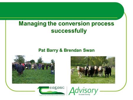 Managing the conversion process successfully Pat Barry & Brendan Swan.