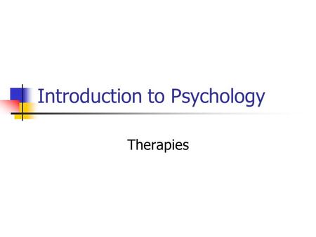 Introduction to Psychology Therapies. Psychotherapy Any psychological technique used to facilitate positive changes in a person’s personality, behavior,