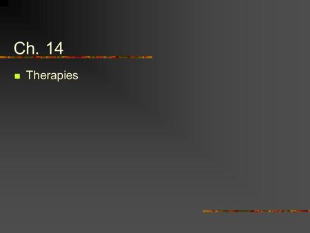 Ch. 14 Therapies. 1.Insight Therapies A.Psychoanalysis Free association Talk about whatever comes to mind Transference Client’s feelings about authority.