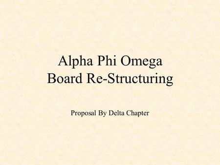 Alpha Phi Omega Board Re-Structuring Proposal By Delta Chapter.