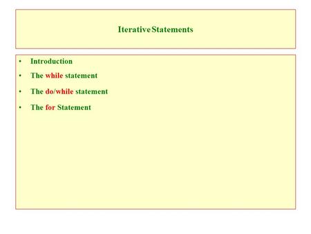 Iterative Statements Introduction The while statement The do/while statement The for Statement.