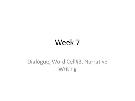 Week 7 Dialogue, Word Cell#3, Narrative Writing. Fill in the missing words, then fix the examples. Glue into your journal. RULE: Example: 1. Put quotes.