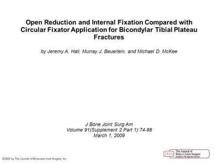 Open Reduction and Internal Fixation Compared with Circular Fixator Application for Bicondylar Tibial Plateau Fractures by Jeremy A. Hall, Murray J. Beuerlein,