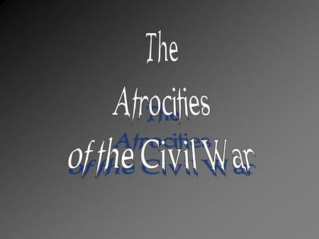 The Atrocities of the Civil War.