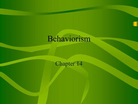 Behaviorism Chapter 14. Behaviorism The unconscious is ignored altogether.