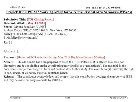 Doc.: IEEE 15-14-330-00-0008 Submission Slide 1 Project: IEEE P802.15 Working Group for Wireless Personal Area Networks (WPANs) Submission Title: [TG8.