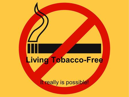 Living Tobacco-Free It really is possible!. Agenda Statistics and mortality risks Health risks Benefits of quitting Ways to quit.