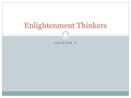 CHAPTER 6 Enlightenment Thinkers. Nicolaus Copernicus Symbol: Sun Nationality: Polish Date of Birth: February 19, 1473 Date of Death: May 24, 1543 Main.