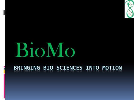 BioMo. Contents  Final Documentary of “The Making of My Project”  Organization name / Logo / and Slogan  Target Audience Statement  Educational Design.