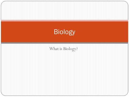 What is Biology? Biology. First Semester Second Semester.