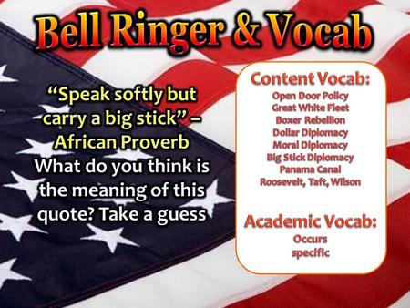 Bell Ringer & Vocab “Speak softly but carry a big stick” –African Proverb What do you think is the meaning of this quote? Take a guess Content Vocab: Open.